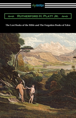 The Lost Books of the Bible and The Forgotten Books of Eden By Jr. Platt, Rutherford H. Cover Image