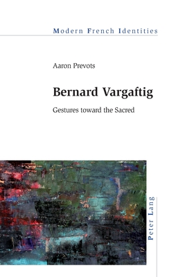 Bernard Vargaftig; Gestures toward the Sacred (Modern French Identities #134) Cover Image