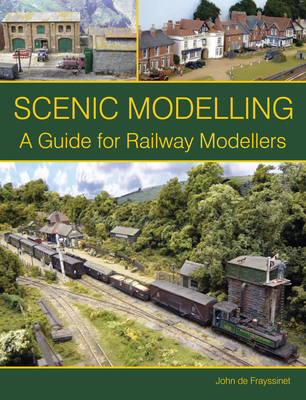 Scenic Modelling:  A Guide for Railway Modellers By John de Frayssinet Cover Image