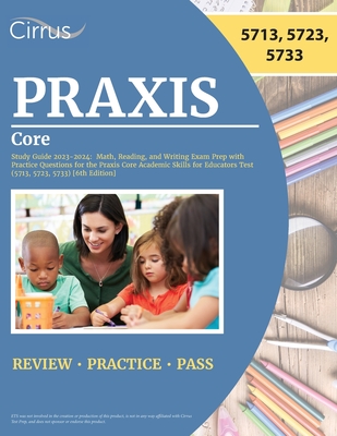 Praxis Core Study Guide 2023-2024: Math, Reading, and Writing Exam Prep with Practice Questions for the Praxis Core Academic Skills for Educators Test Cover Image