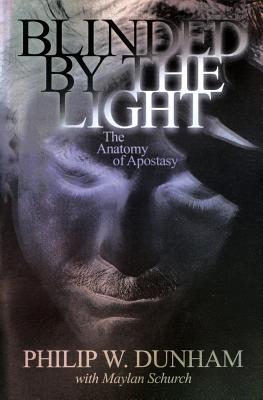 Blinded by the Light: The Anatomy of Apostasy By Philip W. Dunham, Ruth Hertzberg Cover Image