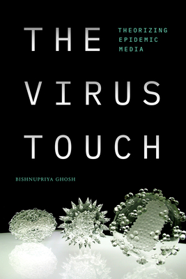 The Virus Touch: Theorizing Epidemic Media (Experimental Futures)