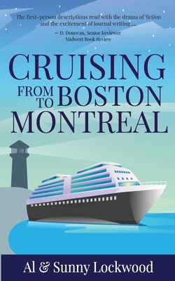 Cruising From Boston to Montreal: Discovering coastal and riverside wonders in Maine, the Canadian Maritimes and along the St. Lawrence River By Sunny Lockwood, Al Lockwood (Photographer) Cover Image