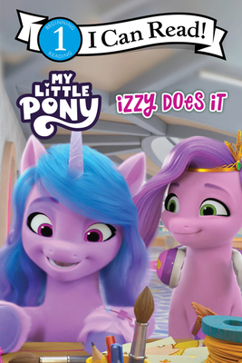 My Little Pony: Izzy Does It (I Can Read Level 1) By Hasbro, Hasbro (Illustrator) Cover Image