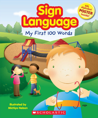 Sign Language: My First 100 Words By Scholastic, Michiyo Nelson (Illustrator) Cover Image