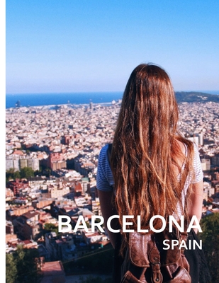 BARCELONA Spain: A Captivating Coffee Table Book with Photographic Depiction of Locations (Picture Book), Europe traveling (Travel Picture Books #9)