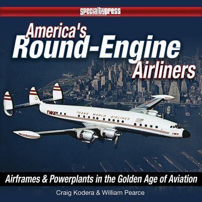 America's Round-Engine Airliners: Airframes and Powerplants in the Golden Age of Aviation Cover Image