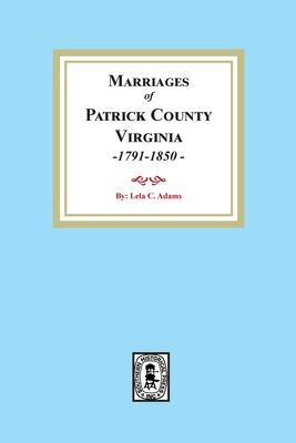 Marriages of Patrick County, Virginia, 1791-1850 By Lela C. Adams Cover Image