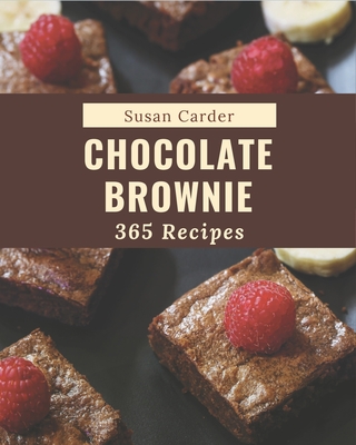 365 Chocolate Brownie Recipes: Cook it Yourself with Chocolate Brownie Cookbook! Cover Image