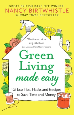 Green Living Made Easy: 101 Eco Tips, Hacks and Recipes to Save Time and Money Cover Image