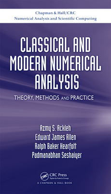 Classical and Modern Numerical Analysis: Theory, Methods and Practice (Chapman & Hall/CRC Numerical Analysis and Scientific Computi)