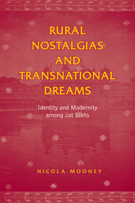 Rural Nostalgias and Transnational Dreams: Identity and Modernity Among Jat Sikhs (Anthropological Horizons) Cover Image