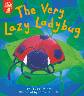 The Very Lazy Ladybug (Let's Read Together) By Isobel Finn, Jack Tickle (Illustrator) Cover Image