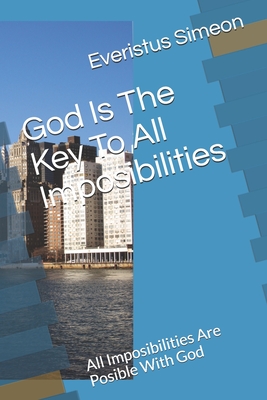 God Is The Key To All Imposibilities: All Imposibilities Are Posible With God Cover Image
