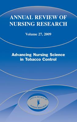 Annual Review of Nursing Research, Volume 27, 2009: Advancing Nursing Science in Tobacco Control Cover Image