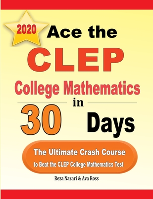 Ace the CLEP College Mathematics in 30 Days: The Ultimate Crash Course to Beat the CLEP College Mathematics Test By Reza Nazari, Ava Ross Cover Image