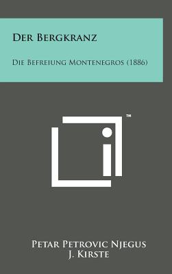 Der Bergkranz: Die Befreiung Montenegros (1886) By Petar Petrovic Njegus, J. Kirste (Translator) Cover Image