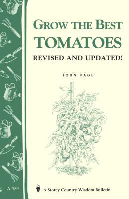 Grow the Best Tomatoes: Storey's Country Wisdom Bulletin A-189 (Storey Country Wisdom Bulletin)