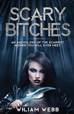 Scary Bitches: An Anthology of the Scariest Women You Will Ever Meet (Crime Shorts #6)