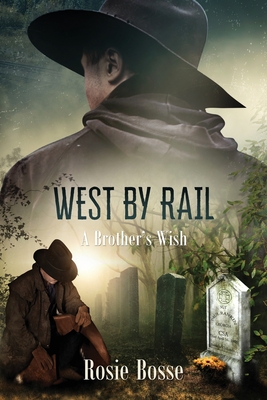 West By Rail (Book #2): A Brother's Wish By Rosie Bosse Cover Image