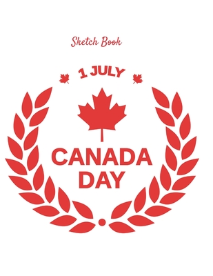 Sketch Book: Canada Day July 1 Themed Personalized Artist Sketchbook For Drawing and Creative Doodling Cover Image