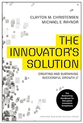 The Innovator's Solution: Creating and Sustaining Successful Growth Cover Image