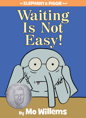 Waiting Is Not Easy!-An Elephant and Piggie Book (Hardcover