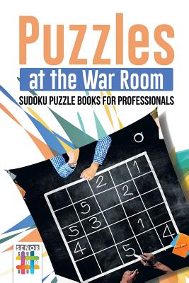 Puzzles at the War Room Sudoku Puzzle Books for Professionals By Senor Sudoku Cover Image