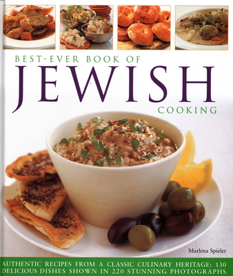 Best-Ever Book of Jewish Cooking: Authentic Recipes from a Classic Culinary Heritage: Delicious Dishes Shown in 220 Stunning Photographs Cover Image