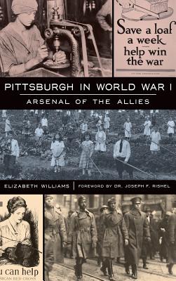 Pittsburgh in World War I: Arsenal of the Allies Cover Image