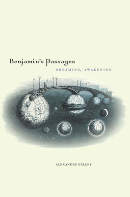 Benjamin's Passages: Dreaming, Awakening By Alexander Gelley Cover Image