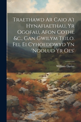 Traethawd Ar Caio A'i Hynafiaethau, Yr Ogofau, Afon Cothi, &c., Gan Gwilym Teilo. Fel Ei Cyhoeddwyd Yn 'ngolud Yr Oes' Cover Image