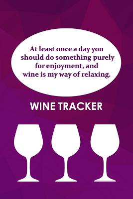 Wine Tracker: Wine Is My Way Of Relaxing Cover Image