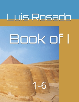 Book of I: 1-6 By Luis D. Rosado Sr Cover Image