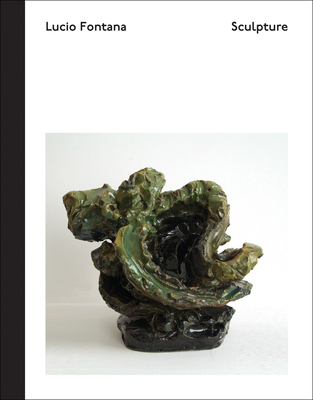 Lucio Fontana: Sculpture Cover Image