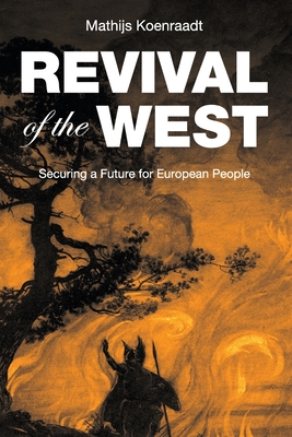 Revival of the West: Securing a Future for European People By Mathijs Koenraadt Cover Image