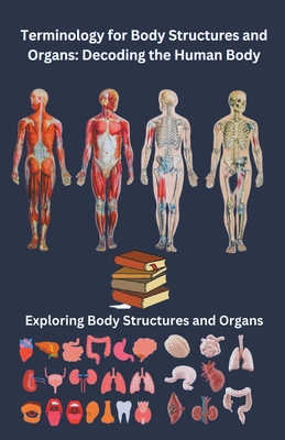 Terminology for Body Structures and Organs: Decoding the Human Body Cover Image