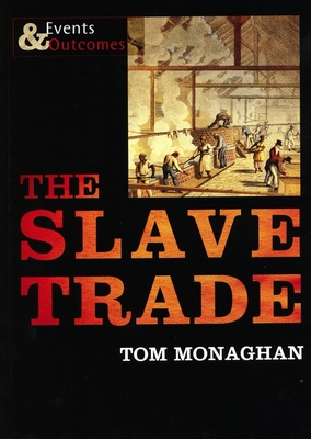 The Slave Trade (Events & Outcomes) By Tom Monaghan Cover Image