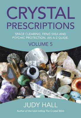 Crystal Prescriptions: Space Clearing, Feng Shui and Psychic Protection. an A-Z Guide. Cover Image