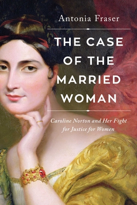 The Case of the Married Woman: Caroline Norton and Her Fight for Women's Justice Cover Image