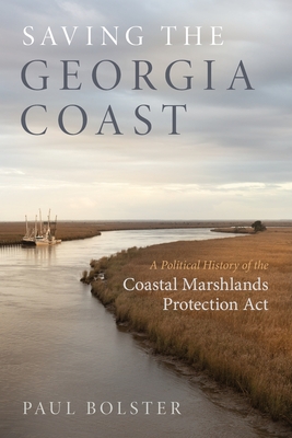 Saving the Georgia Coast: A Political History of the Coastal Marshlands Protection ACT Cover Image