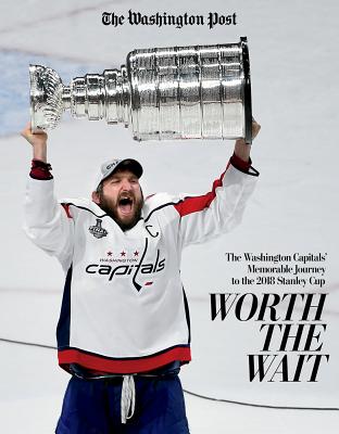 Worth the Wait: The Washington Capitals' Memorable Journey to the 2018 Stanley Cup Cover Image