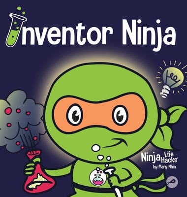 Inventor Ninja: A Children's Book About Creativity and Where Ideas Come From (Ninja Life Hacks #2)