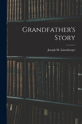 Grandfather's Story By Joseph M. 1838-1911 Linenberger (Created by) Cover Image