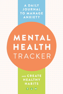 Mental Health Tracker: A Daily Journal to Manage Anxiety and Create Healthy Habits By Zeitgeist Wellness Cover Image
