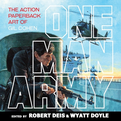 One Man Army: The Action Paperback Art of Gil Cohen (Men's Adventure Library #12) By Gil Cohen (Artist), Robert Deis (Editor), Wyatt Doyle (Editor) Cover Image