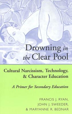 Drowning in the Clear Pool: Cultural Narcissism, Technology, and Character Education- A Primer for Secondary Education (Counterpoints #122) Cover Image