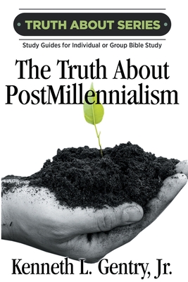 The Truth about Postmillennialism: A Study Guide for Individual or Group Bible Study Cover Image