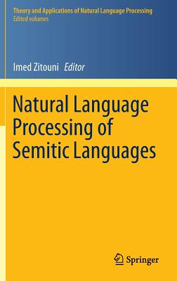 Natural Language Processing of Semitic Languages (Theory and Applications of Natural Language Processing) By Imed Zitouni (Editor) Cover Image