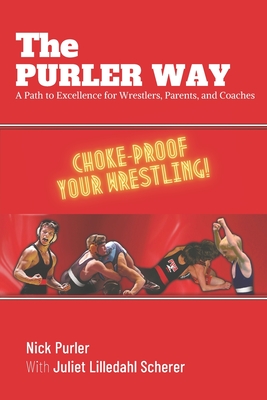 The Purler Way: A Path to Excellence for Wrestlers, Parents, and Coaches Cover Image